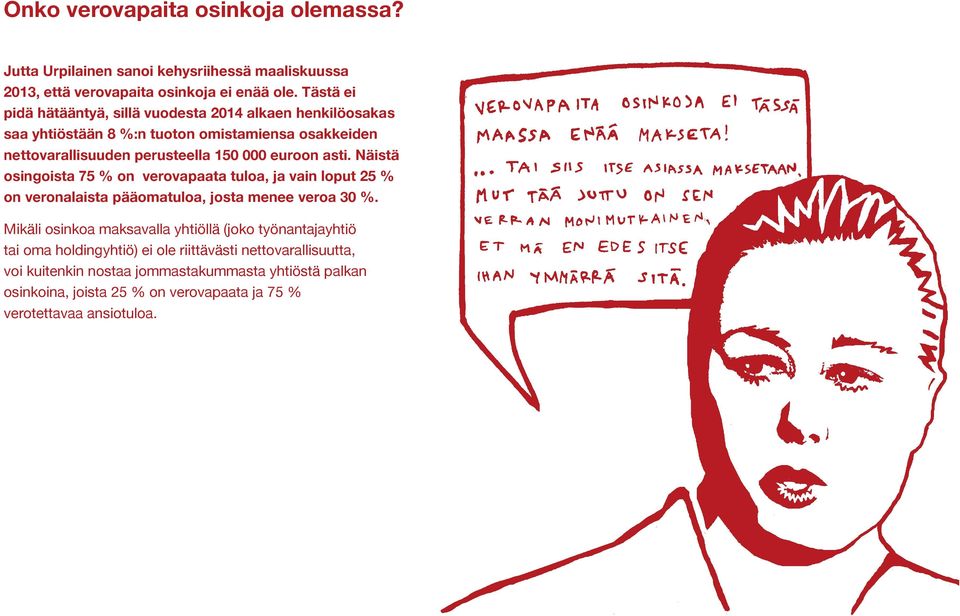 asti. Näistä osingoista 75 % on verovapaata tuloa, ja vain loput 25 % on veronalaista pääomatuloa, josta menee veroa 30 %.