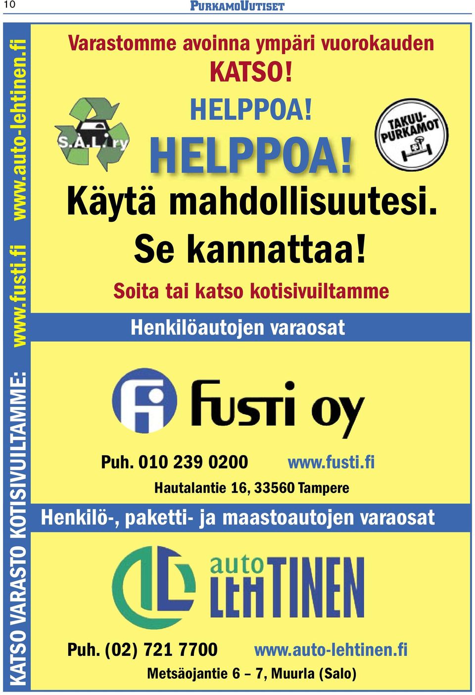 Se kannattaa! Soita tai katso kotisivuiltamme Henkilöautojen varaosat Puh. 010 239 0200 www.fusti.