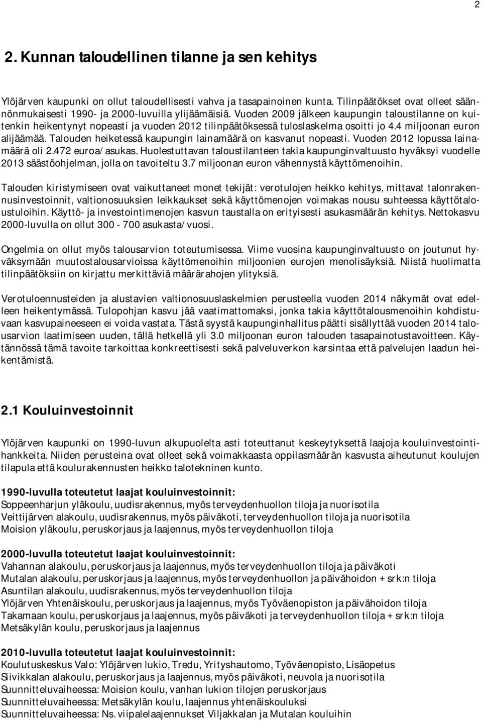 taloudenheiketessäkaupunginlainamääräonkasvanutnopeasti.vuoden2012 lopussalainamääräoli2.472euroa/asukas.