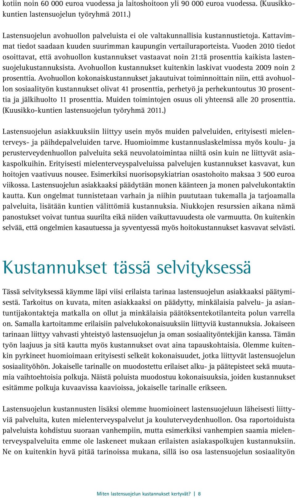 Vuoden 2010 tiedot osoittavat, että avohuollon kustannukset vastaavat noin 21:tä prosenttia kaikista lastensuojelukustannuksista.