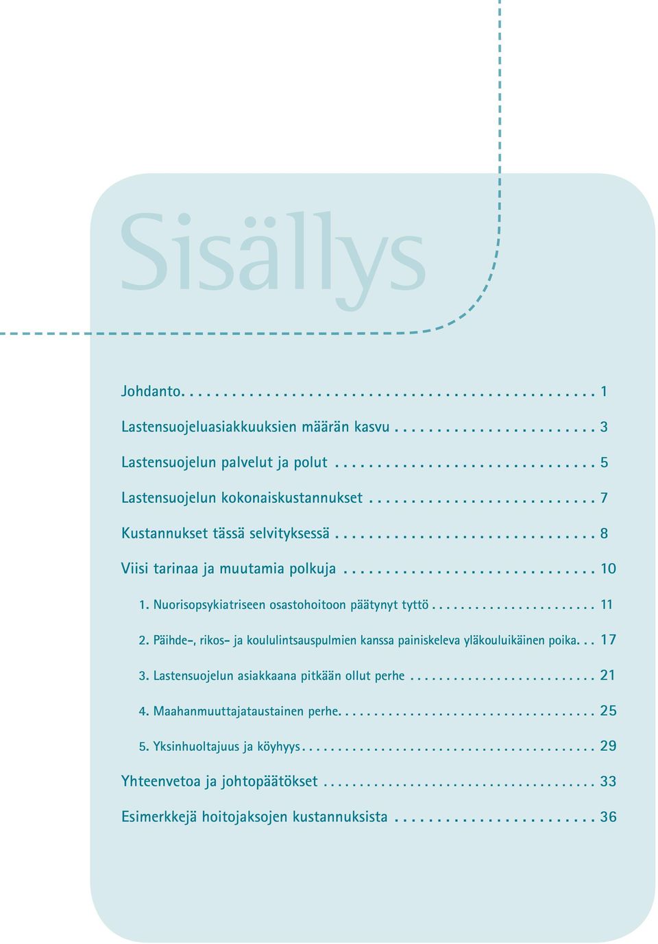 Päihde-, rikos- ja koululintsauspulmien kanssa painiskeleva yläkouluikäinen poika.... 17 3. Lastensuojelun asiakkaana pitkään ollut perhe.... 21 4.