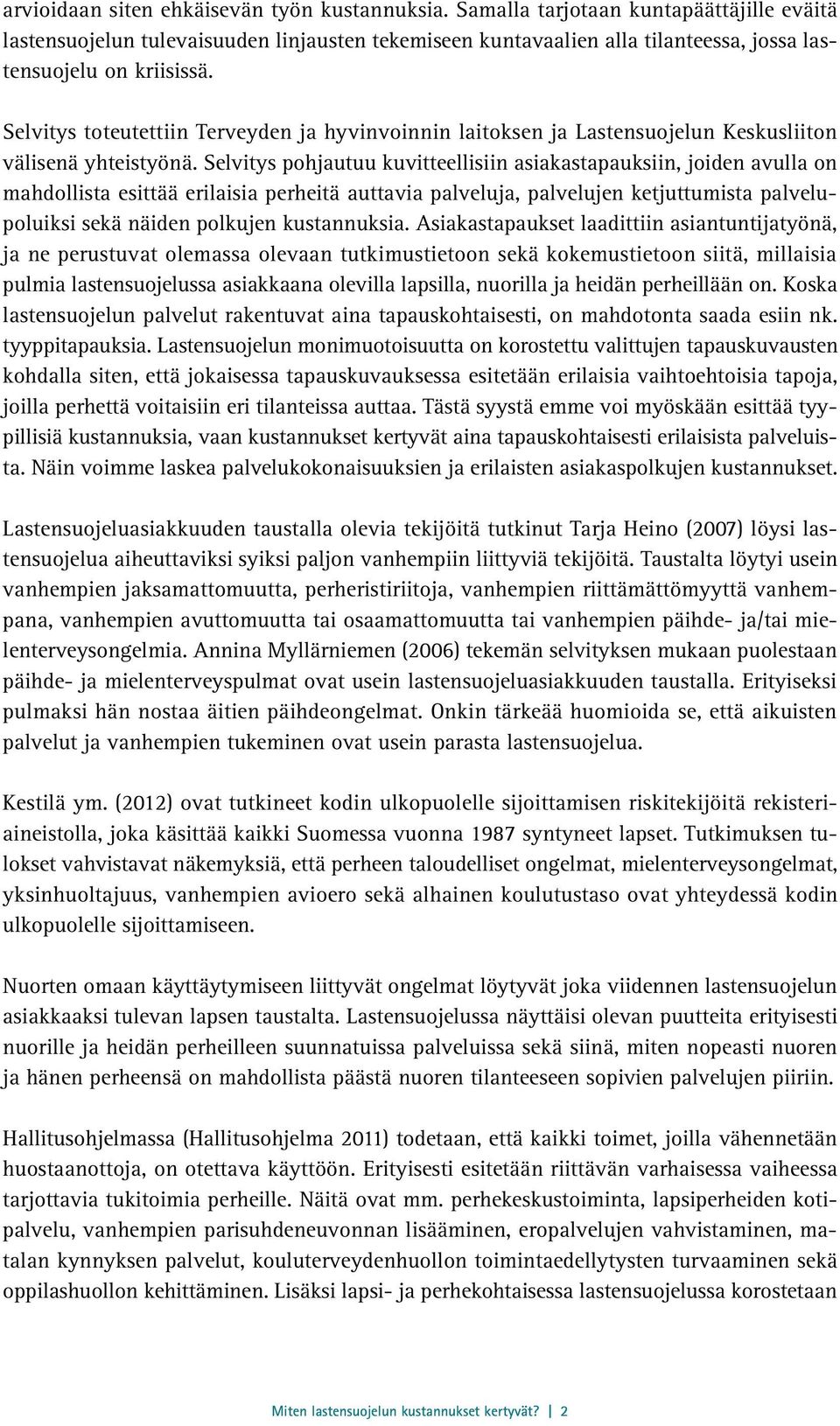 Selvitys toteutettiin Terveyden ja hyvinvoinnin laitoksen ja Lastensuojelun Keskusliiton välisenä yhteistyönä.