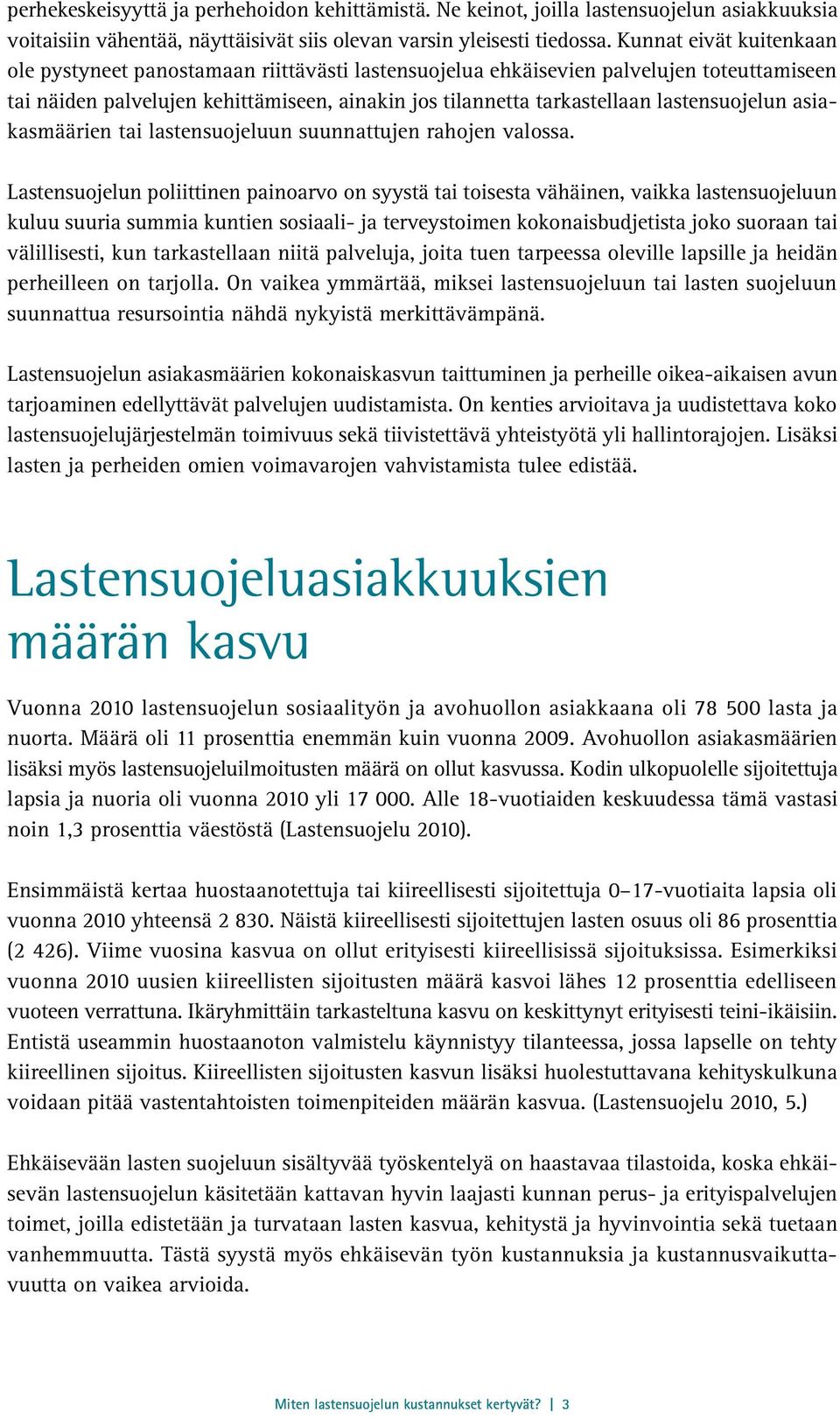 lastensuojelun asiakasmäärien tai lastensuojeluun suunnattujen rahojen valossa.