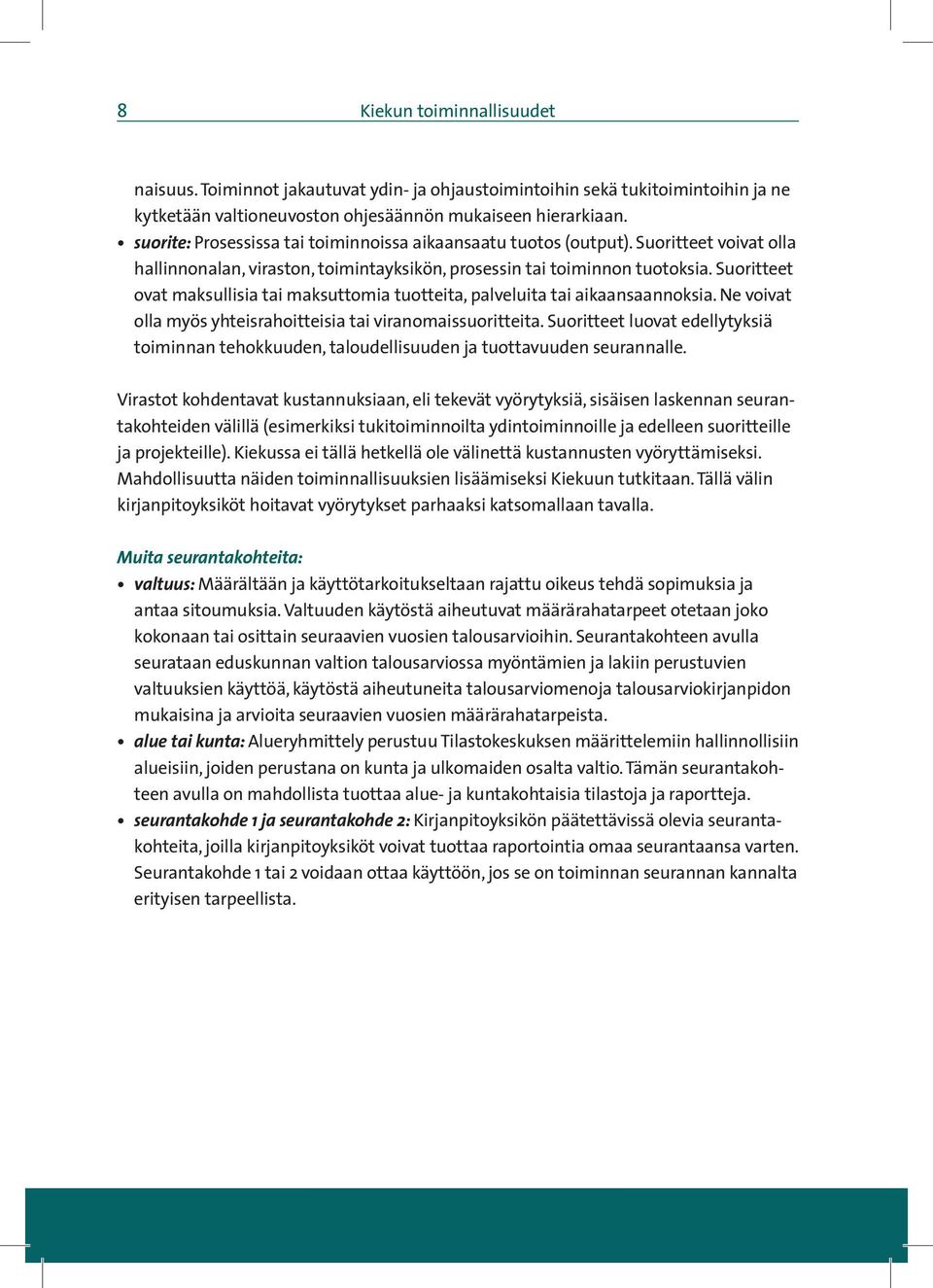 Suoritteet ovat maksullisia tai maksuttomia tuotteita, palveluita tai aikaansaannoksia. Ne voivat olla myös yhteisrahoitteisia tai viranomaissuoritteita.