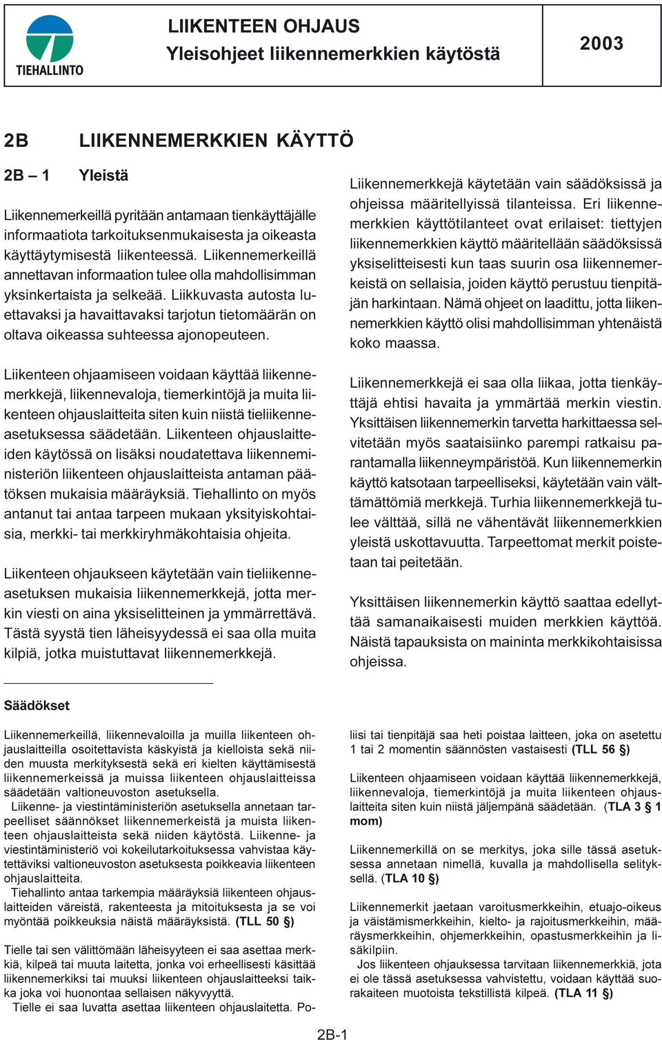 Liikkuvasta autosta luettavaksi ja havaittavaksi tarjotun tietomäärän on oltava oikeassa suhteessa ajonopeuteen.