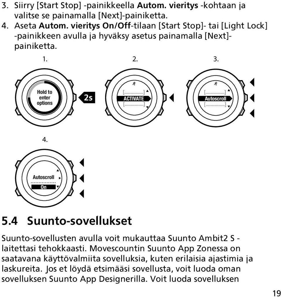 Hold to enter options 2s ACTIVATE Autoscroll 4. Autoscroll On 5.