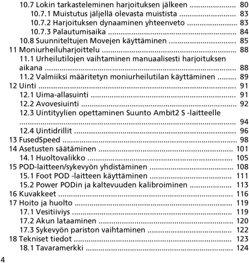 .. 89 12 Uinti... 91 12.1 Uima-allasuinti... 91 12.2 Avovesiuinti... 92 12.3 Uintityylien opettaminen Suunto Ambit2 S -laitteelle... 94 12.4 Uintidrillit... 96 13 FusedSpeed.