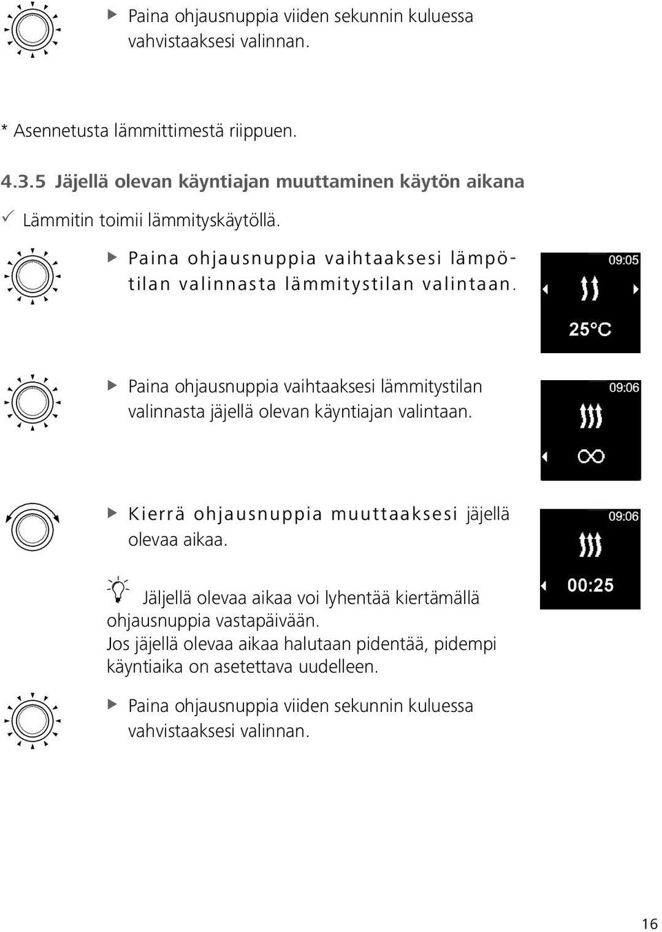 XXPaina ohjausnuppia vaihtaaksesi lämpötilan valinnasta lämmitystilan valintaan.