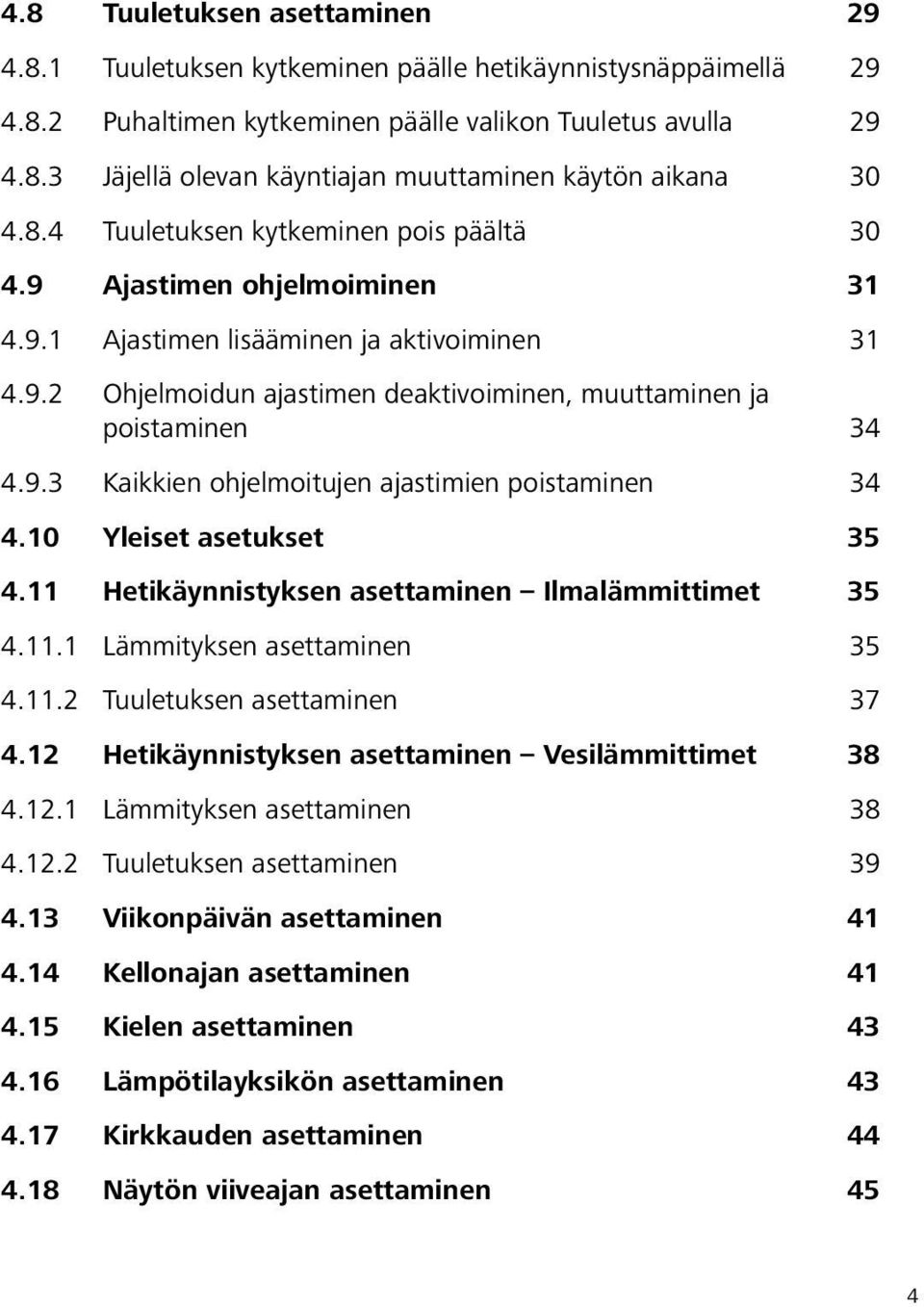 10 Yleiset asetukset 35 4.11 Hetikäynnistyksen asettaminen Ilmalämmittimet 35 4.11.1 Lämmityksen asettaminen 35 4.11.2 Tuuletuksen asettaminen 37 4.