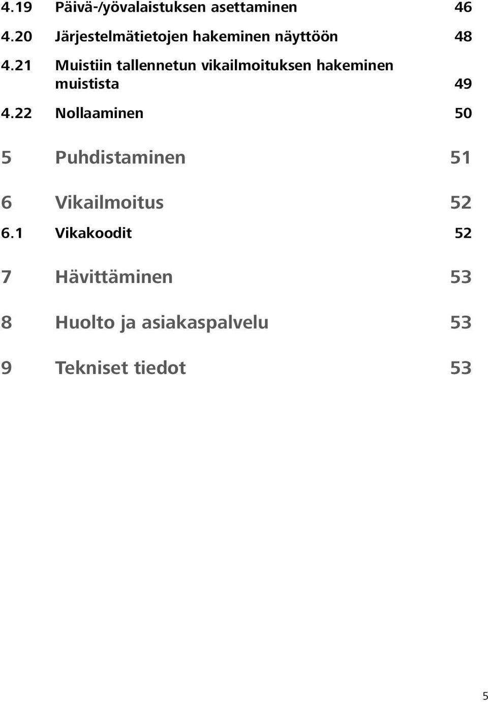 21 Muistiin tallennetun vikailmoituksen hakeminen muistista 49 4.