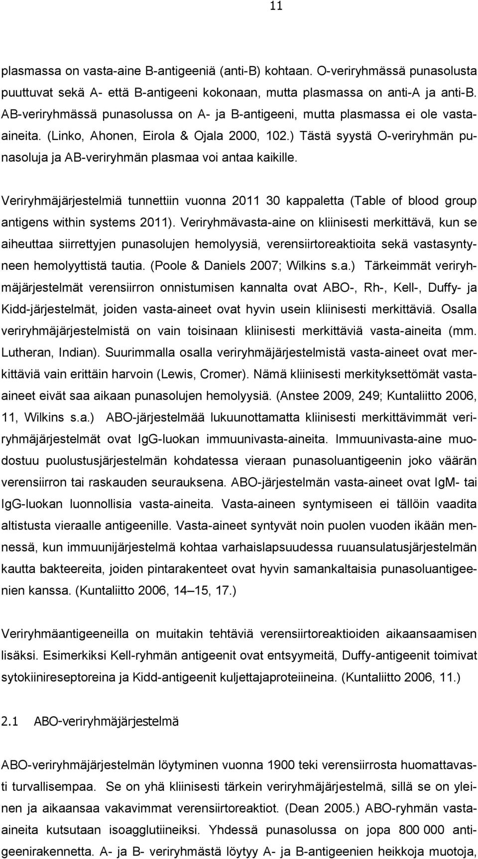 ) Tästä syystä O-veriryhmän punasoluja ja AB-veriryhmän plasmaa voi antaa kaikille. Veriryhmäjärjestelmiä tunnettiin vuonna 2011 30 kappaletta (Table of blood group antigens within systems 2011).