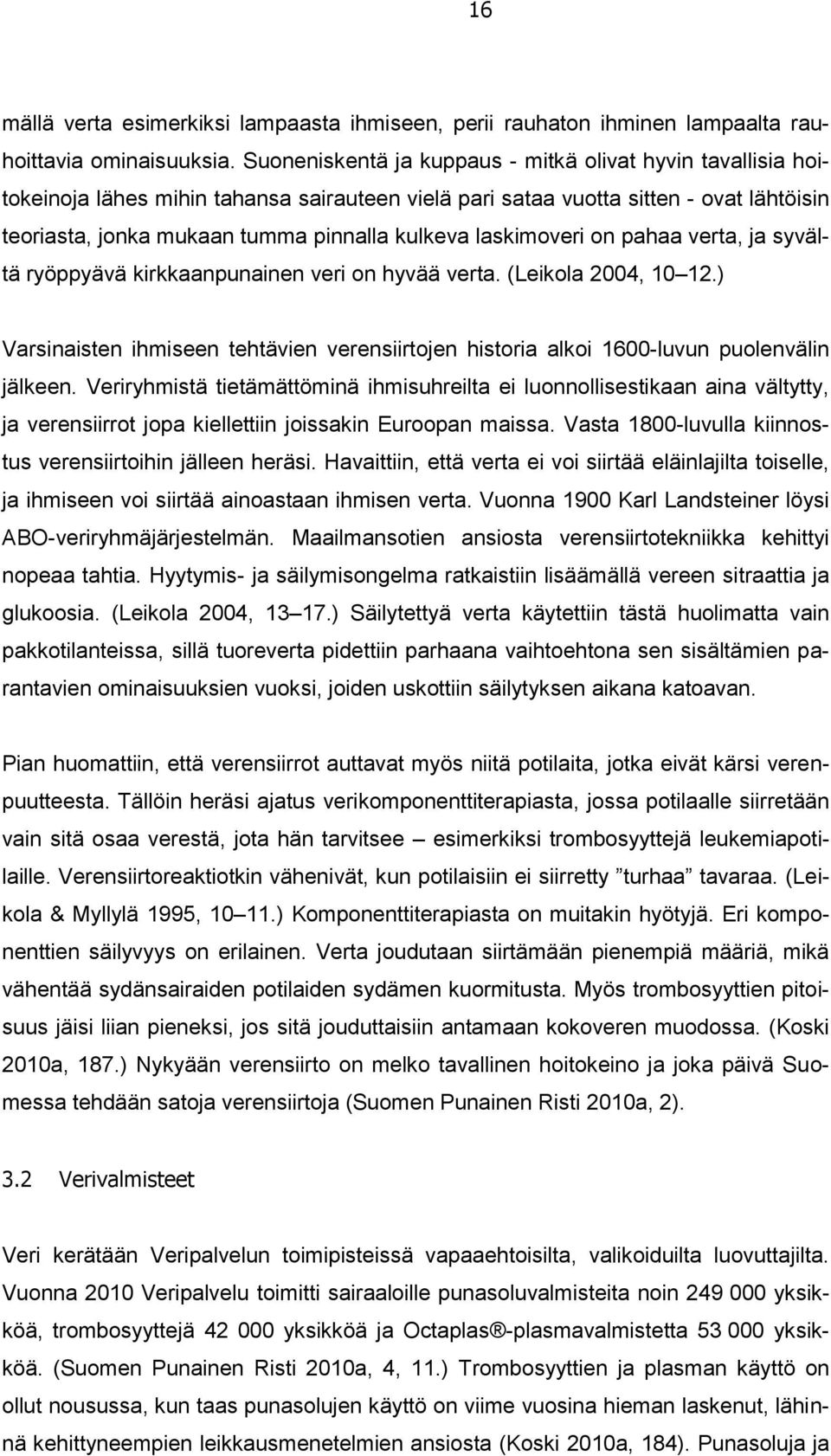 laskimoveri on pahaa verta, ja syvältä ryöppyävä kirkkaanpunainen veri on hyvää verta. (Leikola 2004, 10 12.