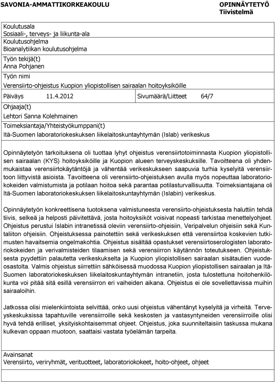 2012 Sivumäärä/Liitteet 64/7 Ohjaaja(t) Lehtori Sanna Kolehmainen Toimeksiantaja/Yhteistyökumppani(t) Itä-Suomen laboratoriokeskuksen liikelaitoskuntayhtymän (Islab) verikeskus Opinnäytetyön