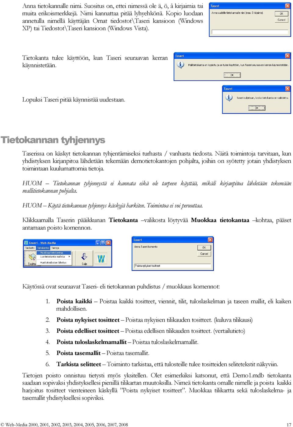 Tietokanta tulee käyttöön, kun Taseri seuraavan kerran käynnistetään. Lopuksi Taseri pitää käynnistää uudestaan.