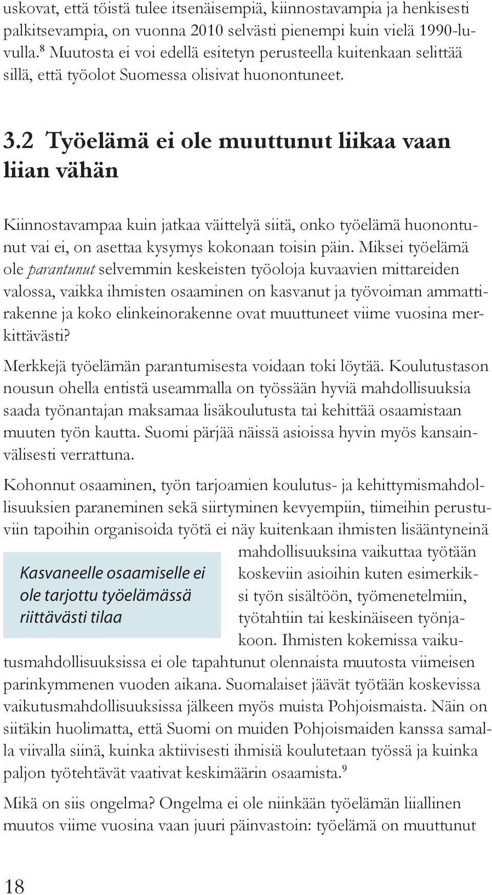 2 Työelämä ei ole muuttunut liikaa vaan liian vähän Kiinnostavampaa kuin jatkaa väittelyä siitä, onko työelämä huonontunut vai ei, on asettaa kysymys kokonaan toisin päin.