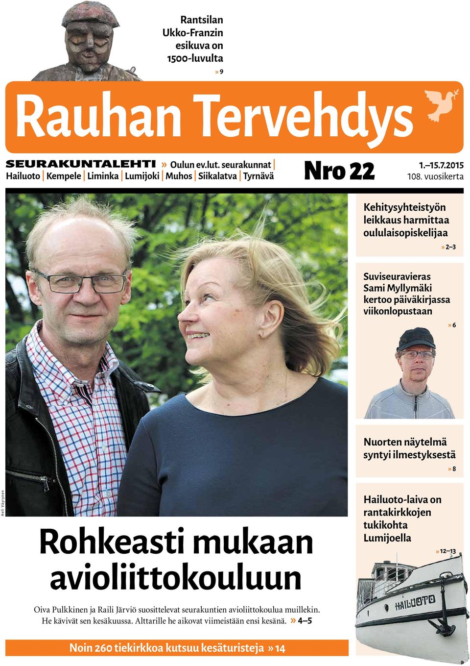 syntyi ilmestyksestä» 8 Heli Väyrynen Rohkeasti mukaan avioliittokouluun Hailuoto-laiva on rantakirkkojen tukikohta Lumijoella» 12 13 Oiva Pulkkinen ja Raili Järviö