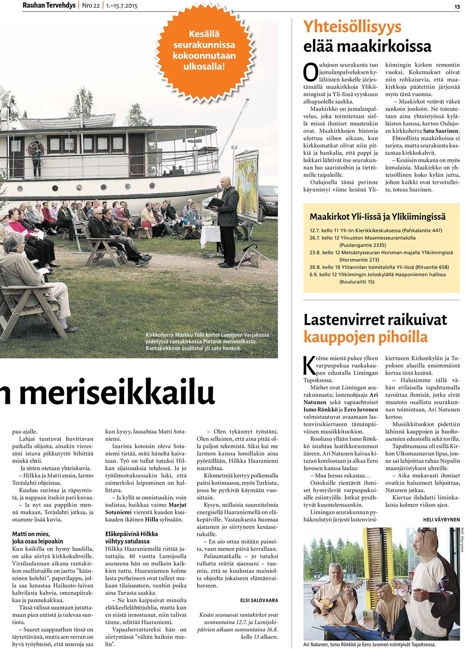 Maakirkko on jumalanpalvelus, joka toimitetaan siellä missä ihmiset muutenkin ovat.
