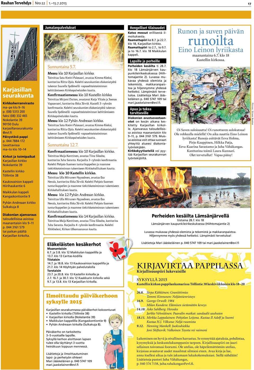 9 Pyhän Andreaan kirkko Sulkakuja 8 Diakonian ajanvaraus taloudellisissa asioissa maanantaisin klo 9 11 p. 044 3161 579 tai paikan päältä Karjasillan kirkolta. Jumalanpalvelukset Sunnuntaina 5.7. Messu klo 10 Karjasillan kirkko.