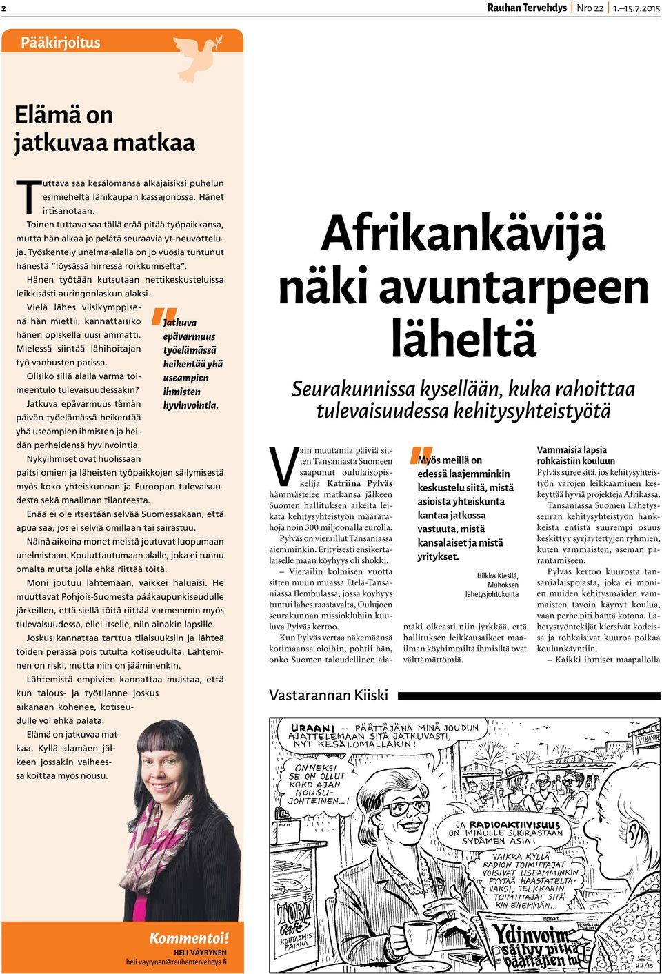 Hänen työtään kutsutaan nettikeskusteluissa leikkisästi auringonlaskun alaksi. Vielä lähes viisikymppisenä hän miettii, kannattaisiko Jatkuva hänen opiskella uusi ammatti.