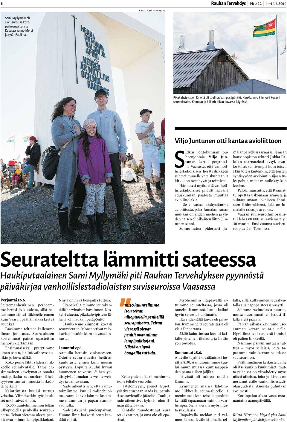 Viljo Juntunen otti kantaa avioliittoon SRK:n johtokunnan puheenjohtaja Viljo Juntunen kertoi perjantaina Vaasassa, että vanhoillislestadiolaisen herätysliikkeen suhteet muualle yhteiskuntaan ja