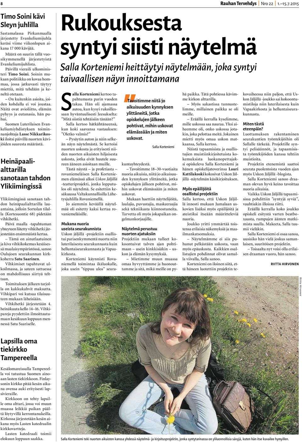 Soinin mukaan politiikka on kovaa hommaa, jossa jatkuvasti täytyy miettiä, mitä tehdään ja keneltä otetaan. On kuitenkin asioita, joiden kohdalla ei voi joustaa.