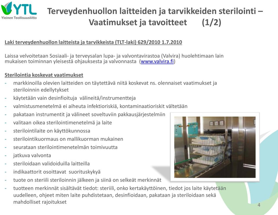 fi) Sterilointia koskevat vaatimukset - markkinoilla olevien laitteiden on täytettävä niitä koskevat ns.