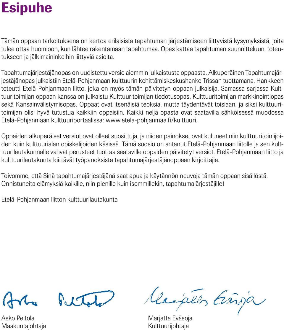 Alkuperäinen Tapahtumajärjestäjänopas julkaistiin Etelä-Pohjanmaan kulttuurin kehittämiskeskushanke Trissan tuottamana.