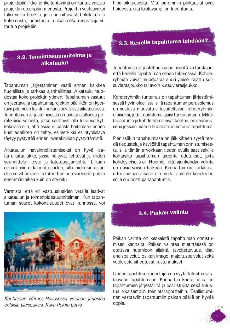 Mitä paremmin pikkuasiat ovat hoidossa, sitä loistavampi on tapahtuma. 3.3. Kenelle tapahtuma tehdään? 3.2.