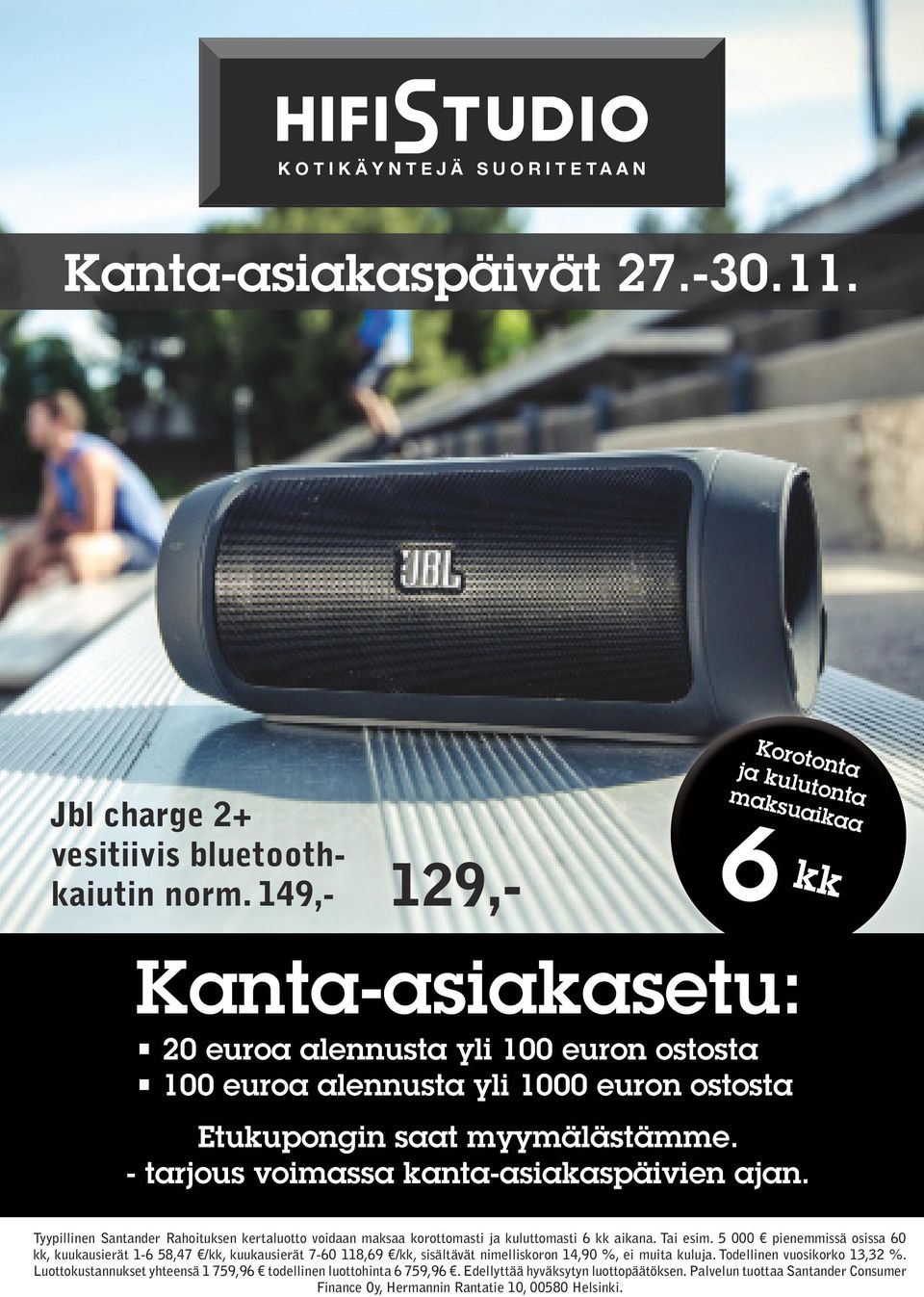 - tarjous voimassa kanta-asiakaspäivien ajan. Tyypillinen Santander Rahoituksen kertaluotto voidaan maksaa korottomasti ja kuluttomasti 6 kk aikana. Tai esim.