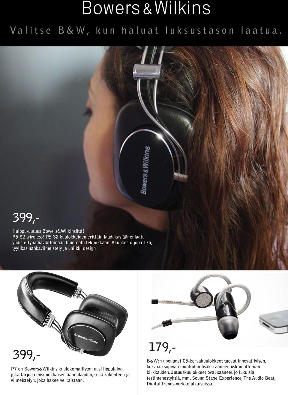 Akunkesto jopa 17h, tyylikäs nahkaviimeistely ja uniikki design 179,- 399,- B&W:n upouudet C5-korvakuulokkeet tuovat innovatiivisen, P7 on Bowers&Wilkins kuulokemalliston