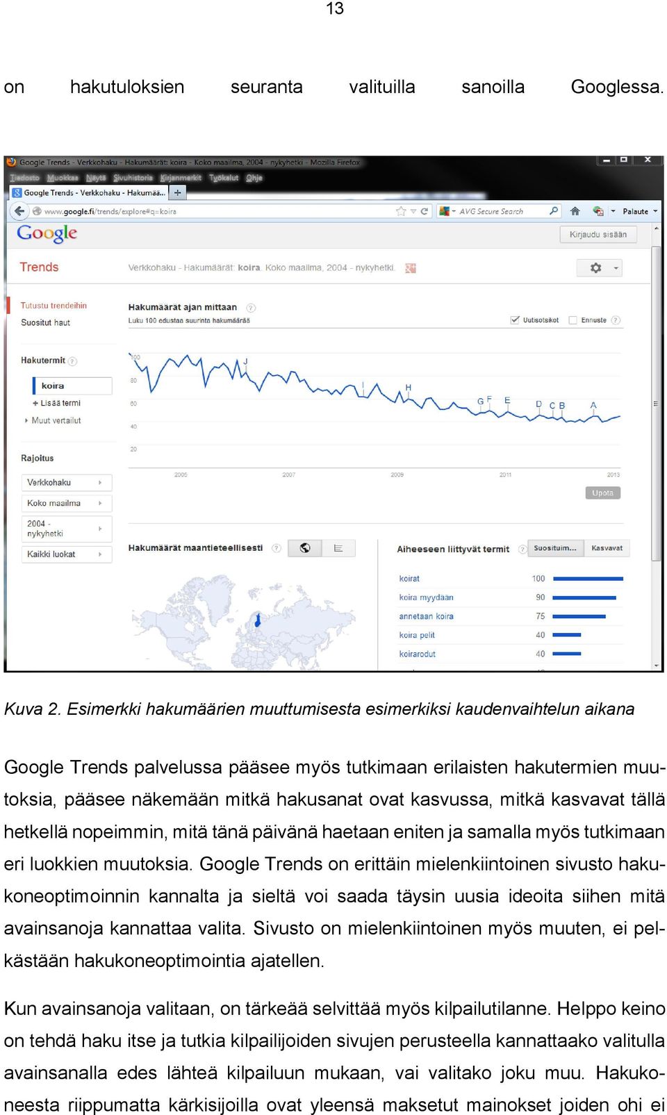 mitkä kasvavat tällä hetkellä nopeimmin, mitä tänä päivänä haetaan eniten ja samalla myös tutkimaan eri luokkien muutoksia.