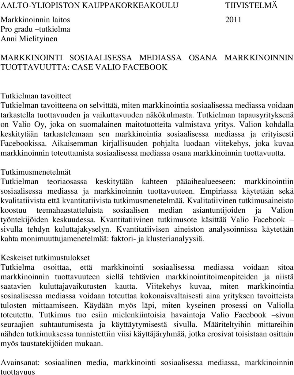 Tutkielman tapausyrityksenä on Valio Oy, joka on suomalainen maitotuotteita valmistava yritys.