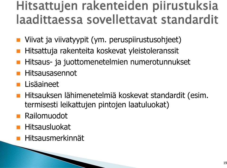 juottomenetelmien numerotunnukset Hitsausasennot Lisäaineet Hitsauksen lähimenetelmiä koskevat