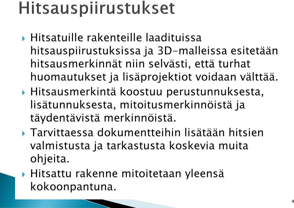 Hitsausmerkintä koostuu perustunnuksesta, lisätunnuksesta, mitoitusmerkinnöistä ja täydentävistä