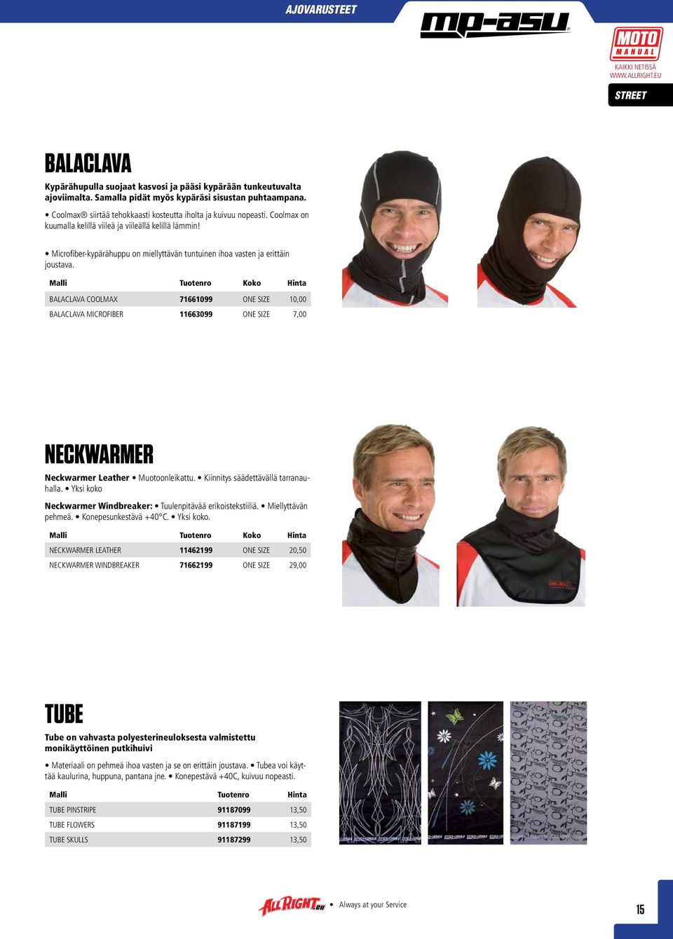 BALACLAVA COOLMAX 71661099 ONE SIZE 10,00 BALACLAVA MICROFIBER 11663099 ONE SIZE 7,00 NECKWARMER Neckwarmer Leather Muotoonleikattu. Kiinnitys säädettävällä tarranauhalla.