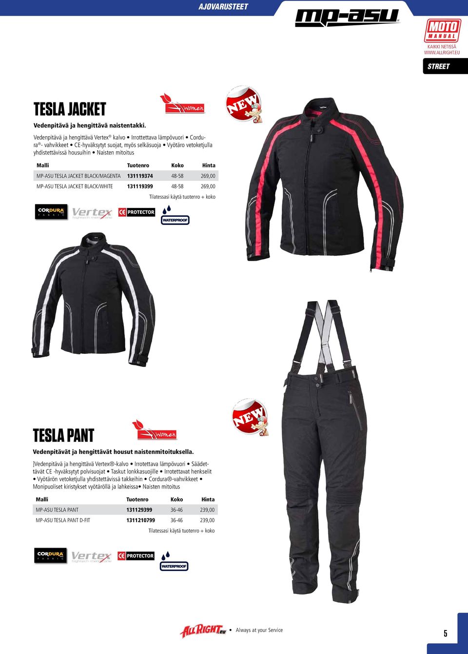 TESLA JACKET BLACK/MAGENTA 131119374 48-58 269,00 MP-ASU TESLA JACKET BLACK/WHITE 131119399 48-58 269,00 TESLA PANT Women Vedenpitävät ja hengittävät housut naistenmitoituksella.