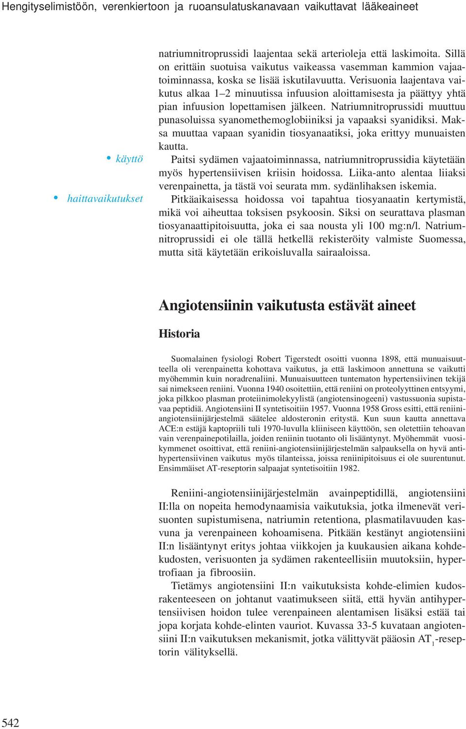 Verisuonia laajentava vaikutus alkaa 1 2 minuutissa infuusion aloittamisesta ja päättyy yhtä pian infuusion lopettamisen jälkeen.