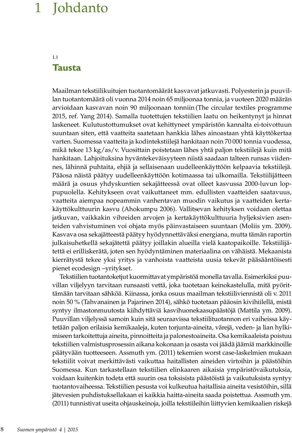 Yang 2014). Samalla tuotettujen tekstiilien laatu on heikentynyt ja hinnat laskeneet.