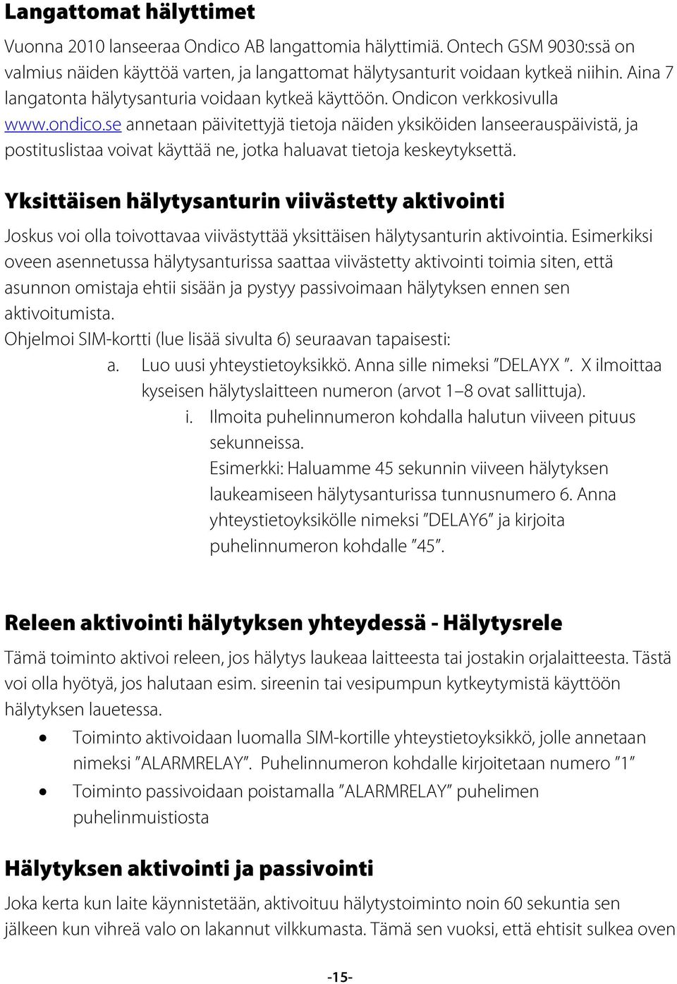 se annetaan päivitettyjä tietoja näiden yksiköiden lanseerauspäivistä, ja postituslistaa voivat käyttää ne, jotka haluavat tietoja keskeytyksettä.