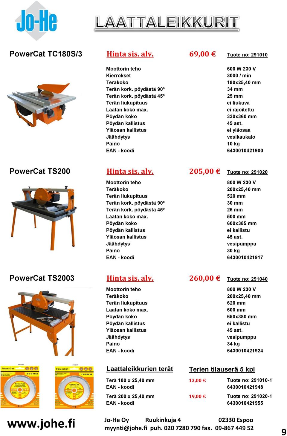 Yläosan kallistus ei yläosaa Jäähdytys vesikaukalo Paino 10 kg EAN - koodi 6430010421900 PowerCat TS200 Hinta sis. alv.