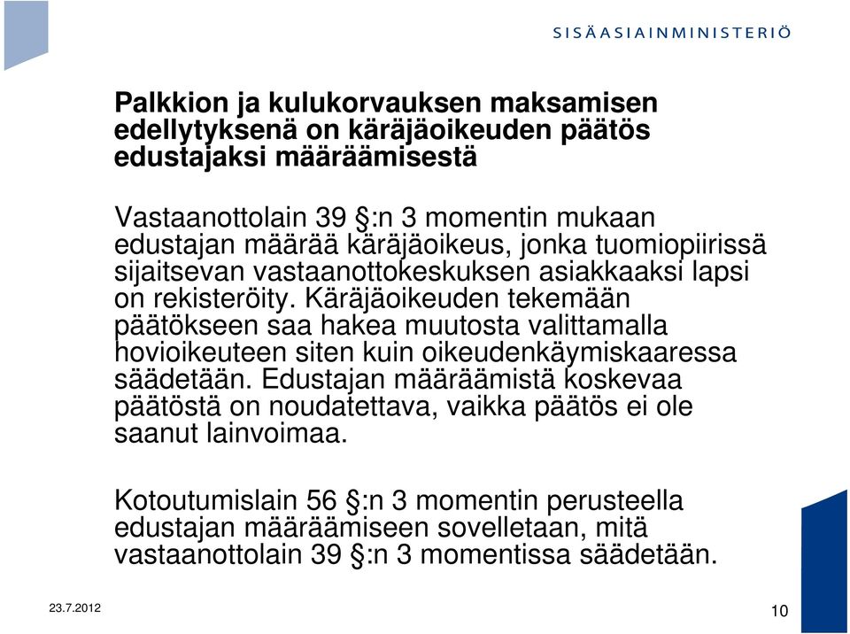 Käräjäoikeuden tekemään päätökseen saa hakea muutosta valittamalla hovioikeuteen siten kuin oikeudenkäymiskaaressa säädetään.