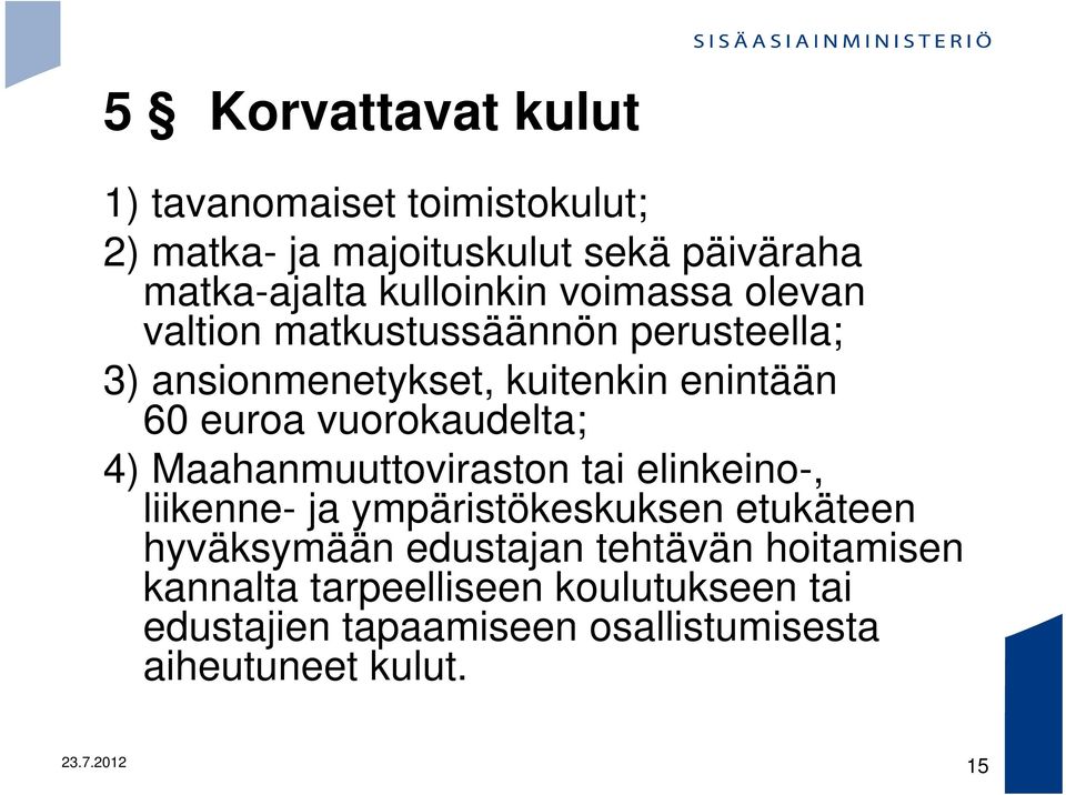 4) Maahanmuuttoviraston tai elinkeino-, liikenne- ja ympäristökeskuksen etukäteen hyväksymään edustajan tehtävän