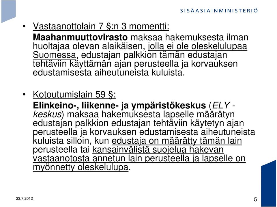 Kotoutumislain 59 : Elinkeino-, liikenne- ja ympäristökeskus (ELY - keskus) maksaa hakemuksesta lapselle määrätyn edustajan palkkion edustajan tehtäviin käytetyn ajan