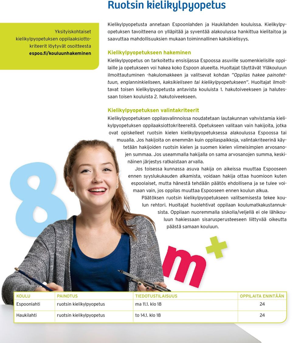 Kielikylpyopetukseen hakeminen Kielikylpyopetus on tarkoitettu ensisijassa Espoossa asuville suomenkielisille oppilaille ja opetukseen voi hakea koko Espoon alueelta.