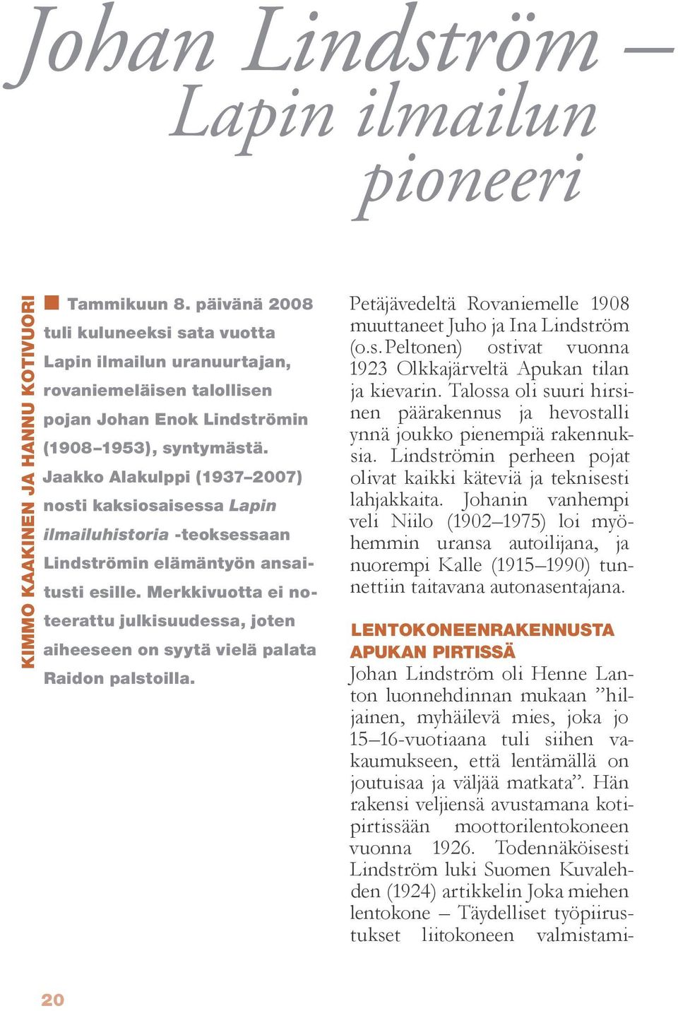 Jaakko Alakulppi (1937 2007) nosti kaksiosaisessa Lapin ilmailuhistoria -teoksessaan Lindströmin elämäntyön ansaitusti esille.