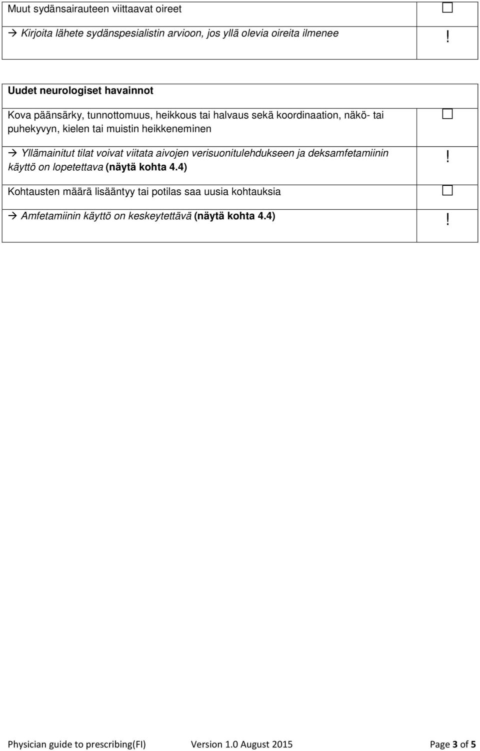 voivat viitata aivojen verisuonitulehdukseen ja deksamfetamiinin käyttö on lopetettava (näytä kohta 4.