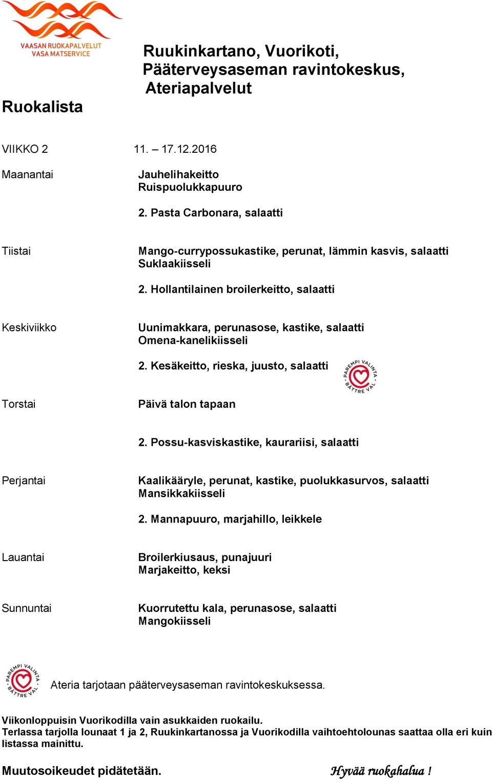 Hollantilainen broilerkeitto, salaatti Uunimakkara, perunasose, kastike, salaatti Omena-kanelikiisseli 2.