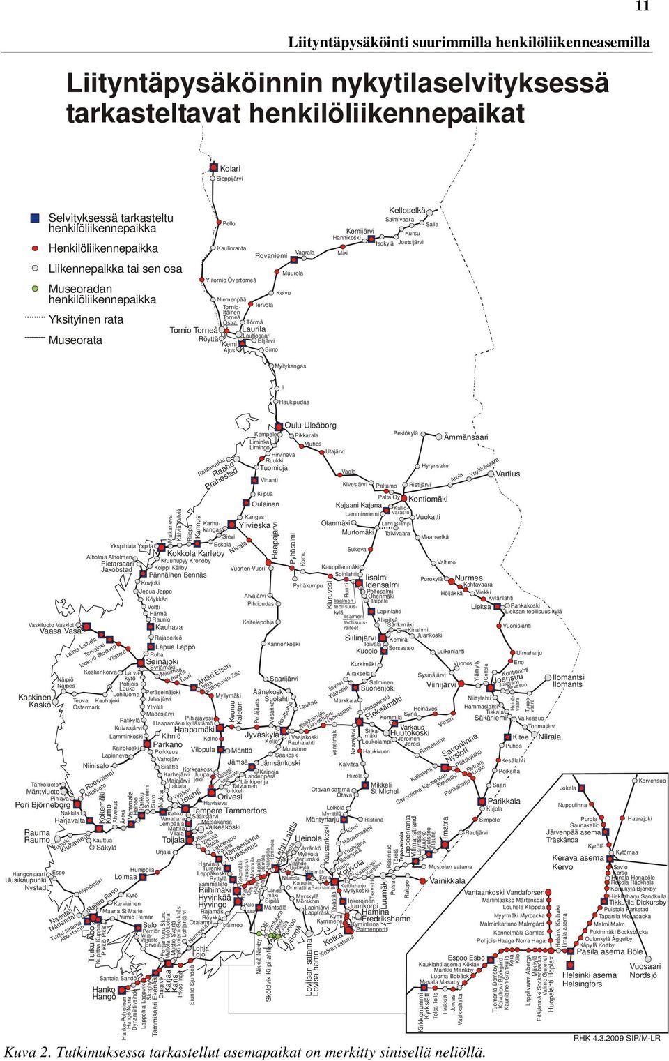 Laurila Lautiosaari Elijärvi Simo Muurola Koivu Vaarala Kelloselkä Salmivaara Salla Kemijärvi Kursu Hanhikoski Isokylä Joutsijärvi Misi Myllykangas Ii Haukipudas Vaskiluoto Vasklot Vaasa Vasa