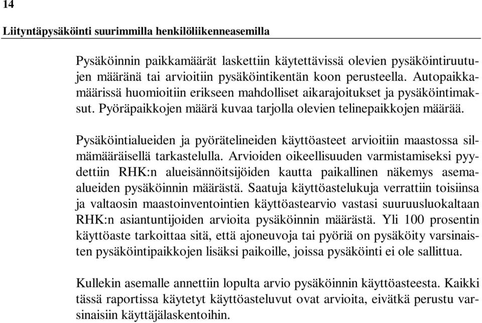 Pysäköintialueiden ja pyörätelineiden käyttöasteet arvioitiin maastossa silmämääräisellä tarkastelulla.