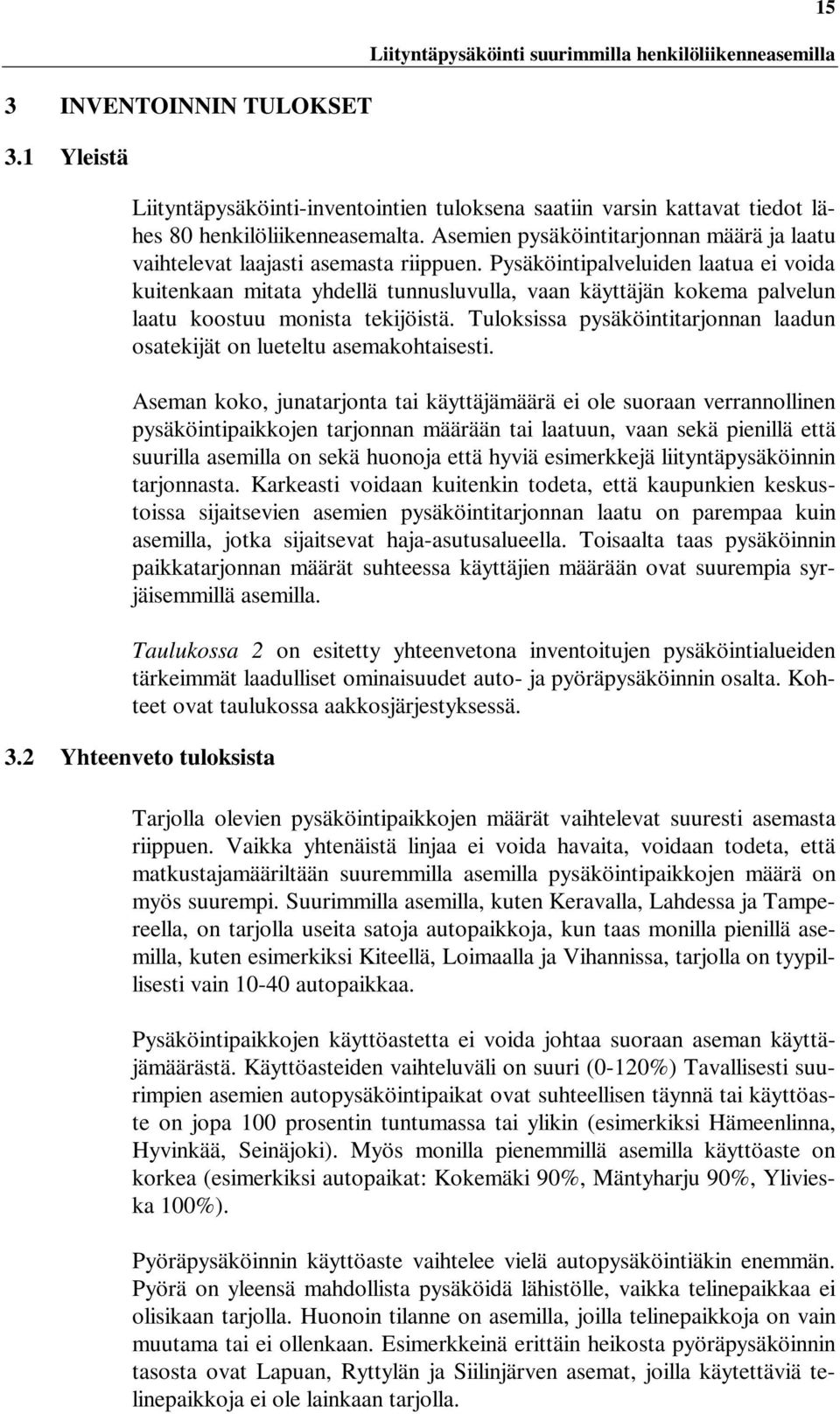 Pysäköintipalveluiden laatua ei voida kuitenkaan mitata yhdellä tunnusluvulla, vaan käyttäjän kokema palvelun laatu koostuu monista tekijöistä.